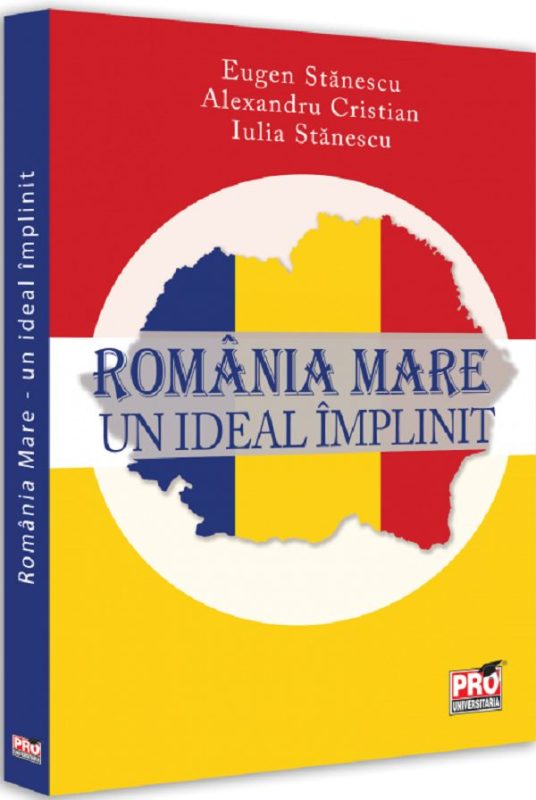 A apărut cartea Romania Mare: Un Ideal Implinit
